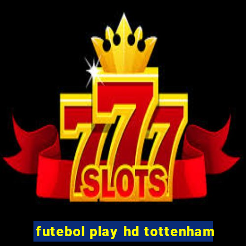 futebol play hd tottenham
